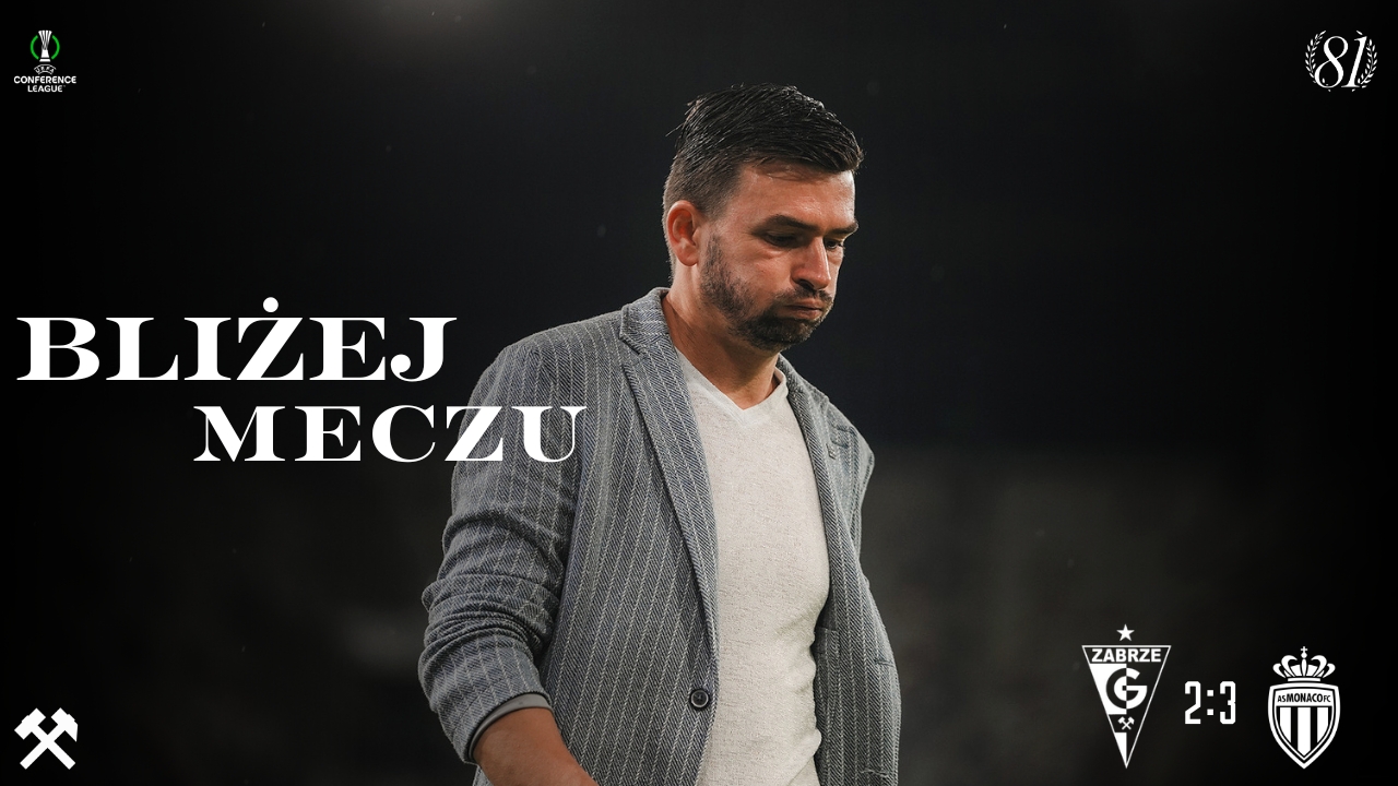 Bliżej meczu. Górnik Zabrze - AS Monaco 2:3